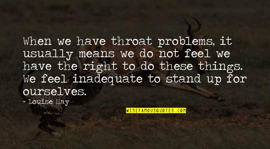 When You Do Things Right Quotes By Louise Hay: When we have throat problems, it usually means