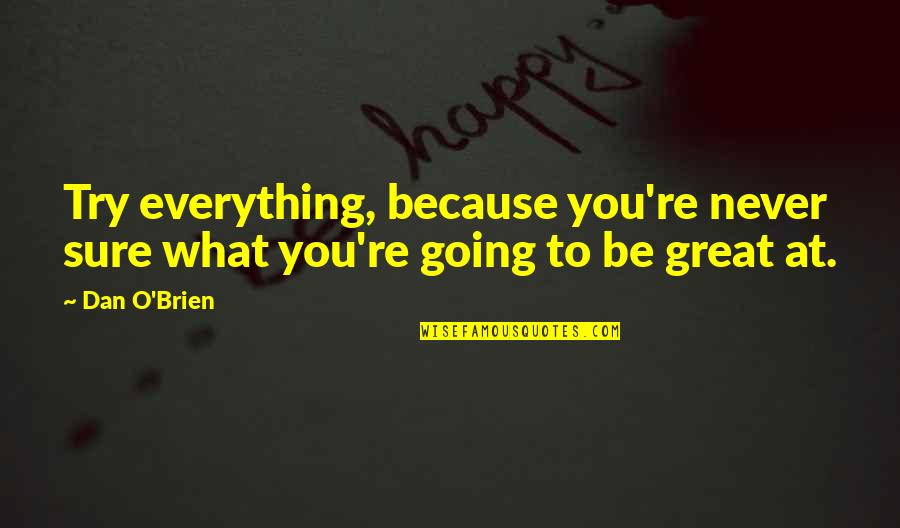 When You Don't Get Your Own Way Quotes By Dan O'Brien: Try everything, because you're never sure what you're