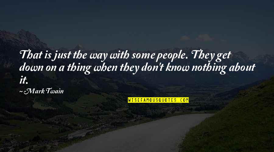 When You Don't Get Your Own Way Quotes By Mark Twain: That is just the way with some people.