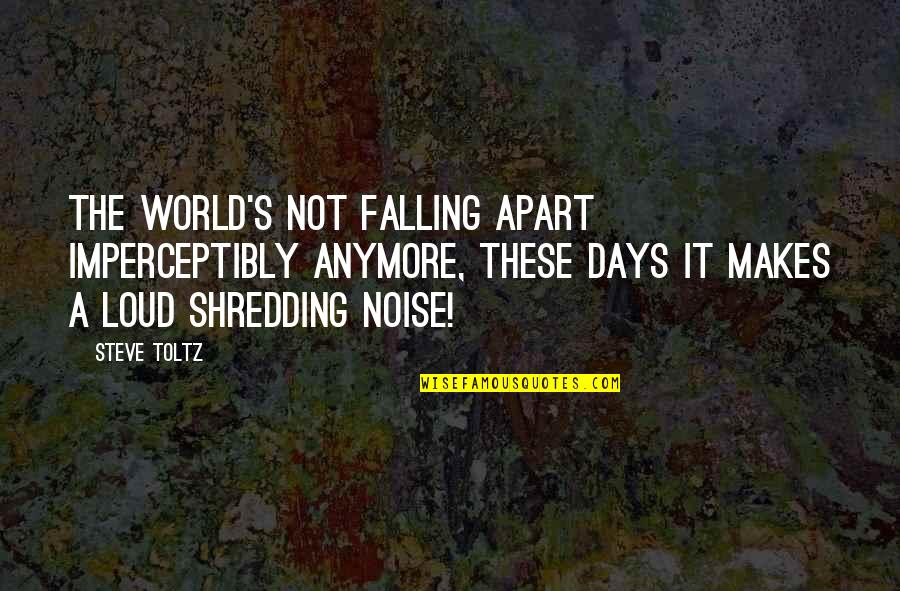When You Dont Know Where You Stand With Someone Quotes By Steve Toltz: The world's not falling apart imperceptibly anymore, these When You Dont Know Where You Stand With Someone Quotes By Steve Toltz: The world's not falling apart imperceptibly anymore, these