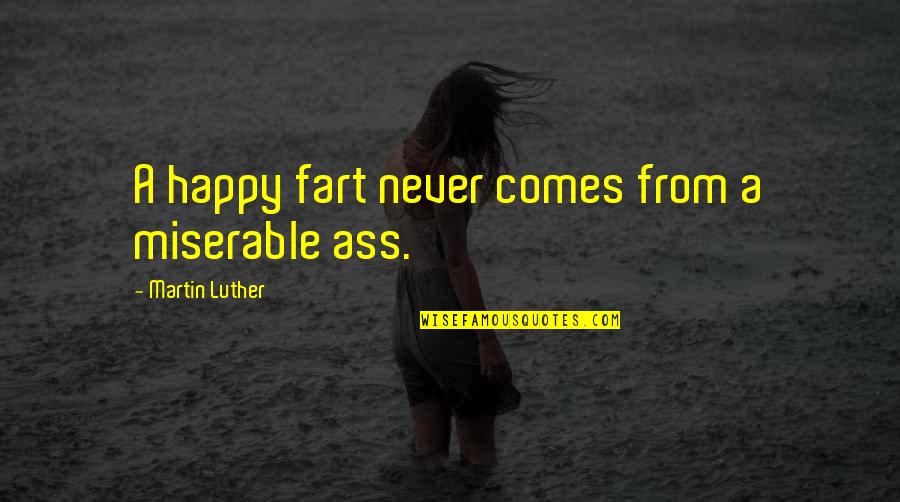 When You Educate A Woman Quotes By Martin Luther: A happy fart never comes from a miserable