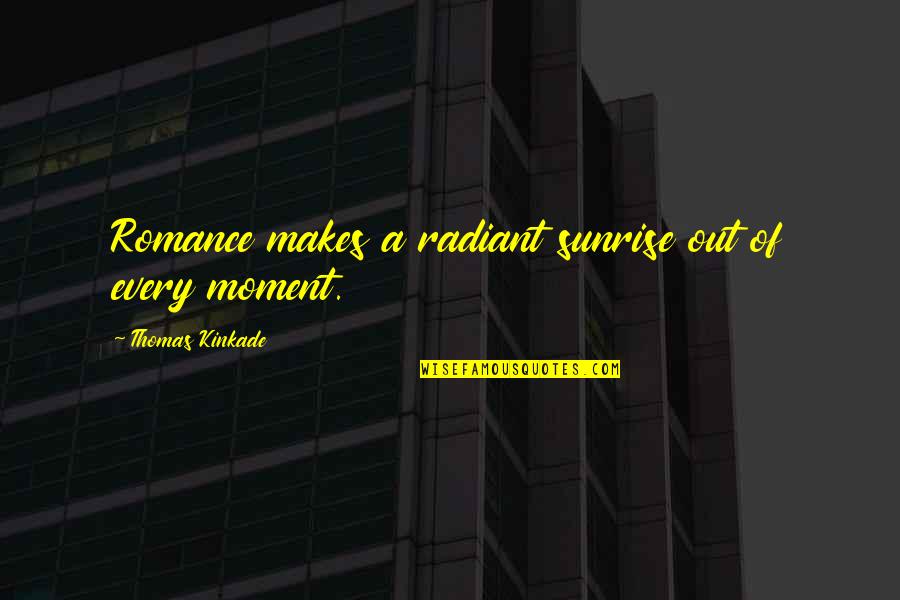 When You Educate A Woman Quotes By Thomas Kinkade: Romance makes a radiant sunrise out of every