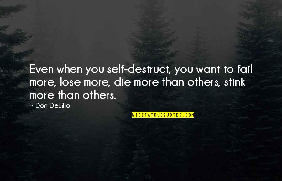 When You Fail Quotes By Don DeLillo: Even when you self-destruct, you want to fail