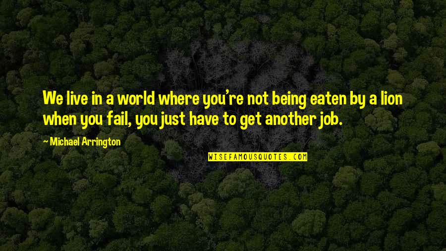 When You Fail Quotes By Michael Arrington: We live in a world where you're not