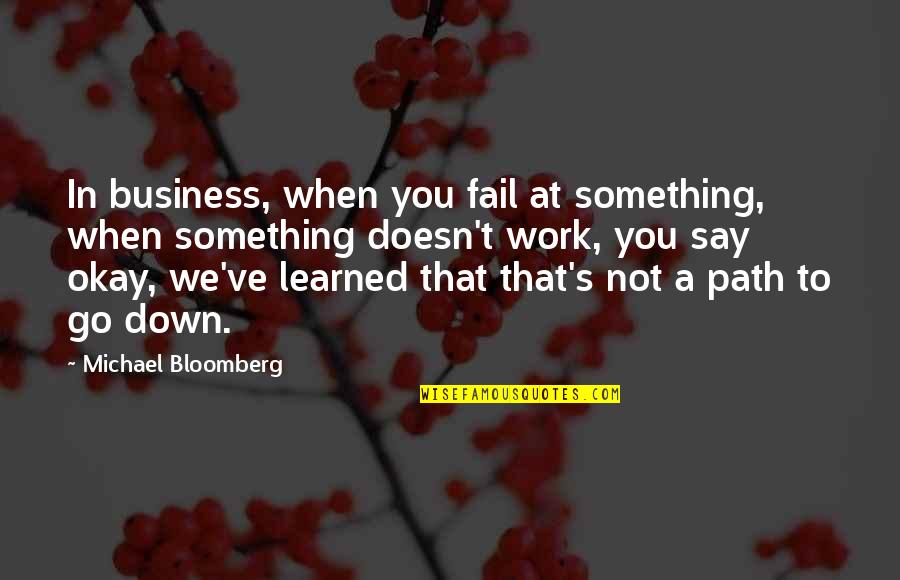 When You Fail Quotes By Michael Bloomberg: In business, when you fail at something, when