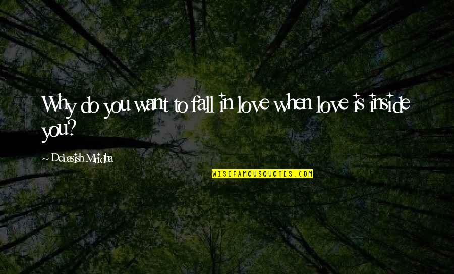 When You Fall In Love Quotes By Debasish Mridha: Why do you want to fall in love