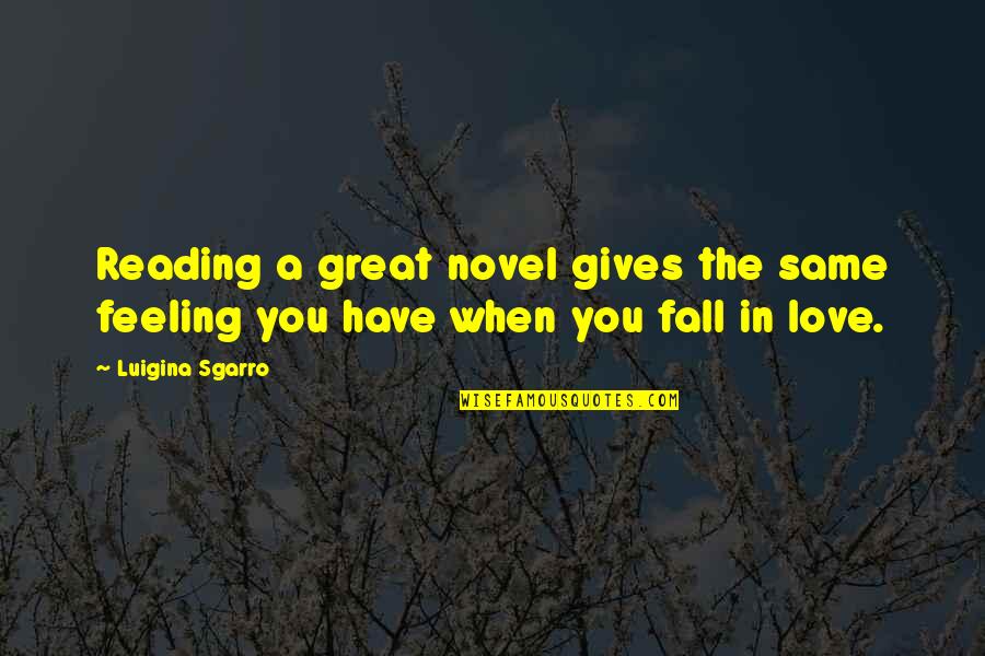 When You Fall In Love Quotes By Luigina Sgarro: Reading a great novel gives the same feeling