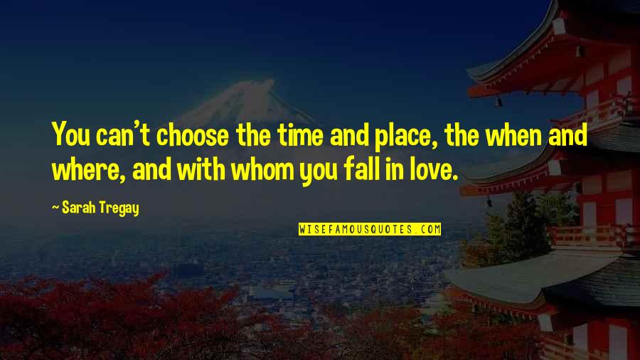 When You Fall In Love Quotes By Sarah Tregay: You can't choose the time and place, the