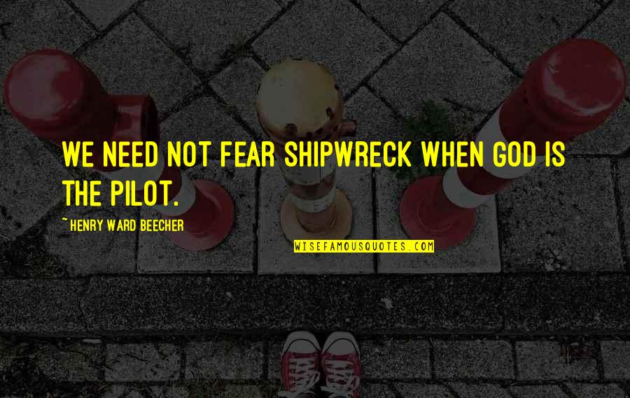 When You Fall Pick Yourself Up Quotes By Henry Ward Beecher: We need not fear shipwreck when God is