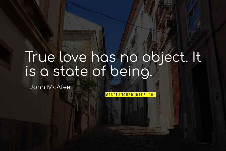 When You Feel Betrayed Quotes By John McAfee: True love has no object. It is a