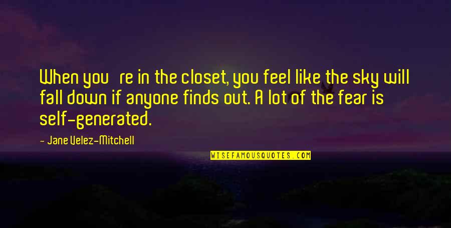 When You Feel Down Quotes By Jane Velez-Mitchell: When you're in the closet, you feel like