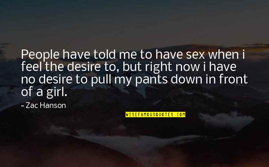 When You Feel Down Quotes By Zac Hanson: People have told me to have sex when