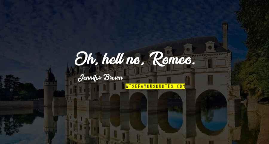 When You Feel Irritated Quotes By Jennifer Brown: Oh, hell no, Romeo.