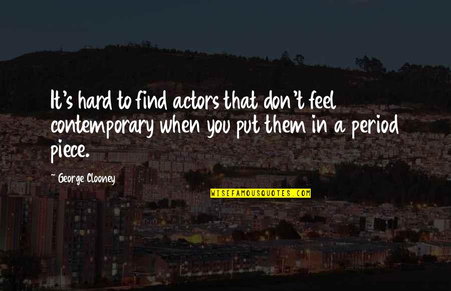 When You Feel It Quotes By George Clooney: It's hard to find actors that don't feel