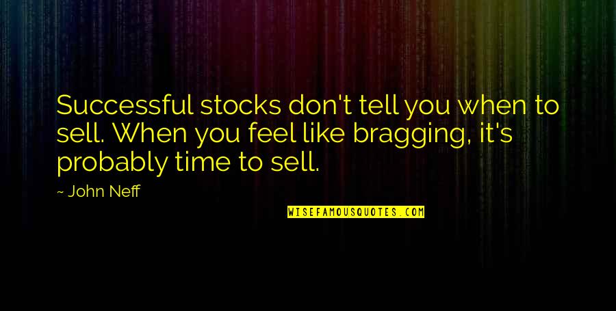 When You Feel It Quotes By John Neff: Successful stocks don't tell you when to sell.
