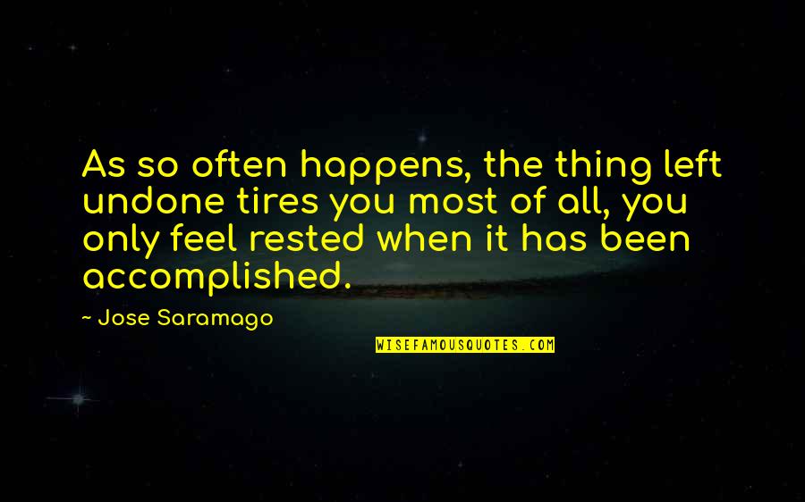 When You Feel It Quotes By Jose Saramago: As so often happens, the thing left undone