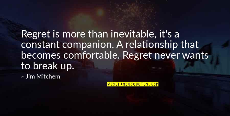 When You Feel Let Down Quotes By Jim Mitchem: Regret is more than inevitable, it's a constant