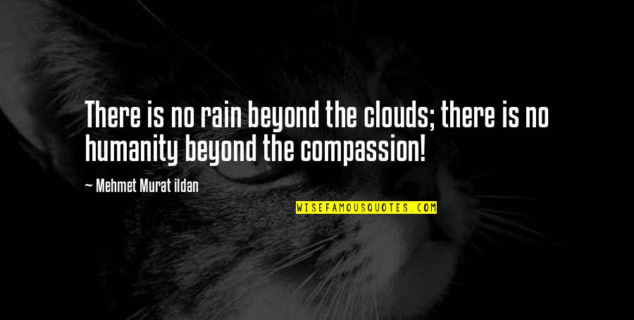 When You Feel Let Down Quotes By Mehmet Murat Ildan: There is no rain beyond the clouds; there