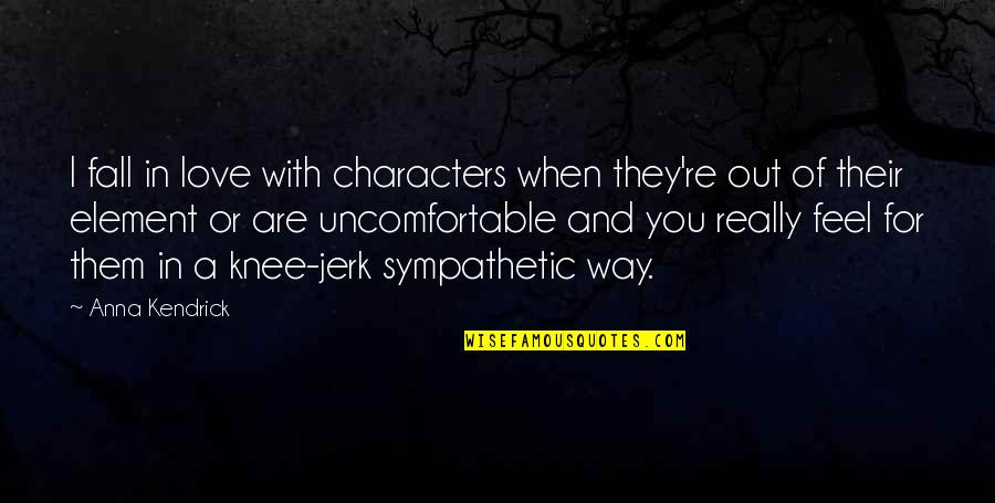 When You Feel Love Quotes By Anna Kendrick: I fall in love with characters when they're