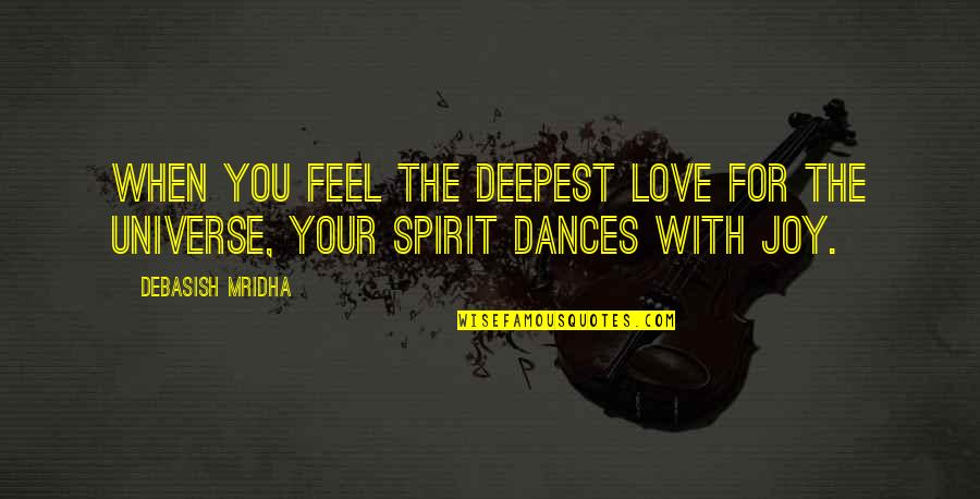 When You Feel Love Quotes By Debasish Mridha: When you feel the deepest love for the