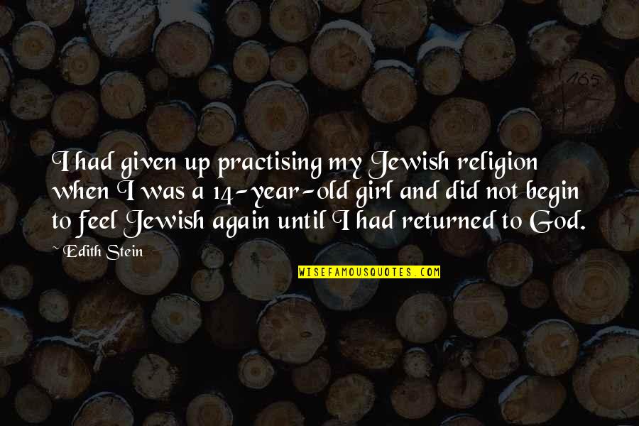 When You Feel Old Quotes By Edith Stein: I had given up practising my Jewish religion When You Feel Old Quotes By Edith Stein: I had given up practising my Jewish religion