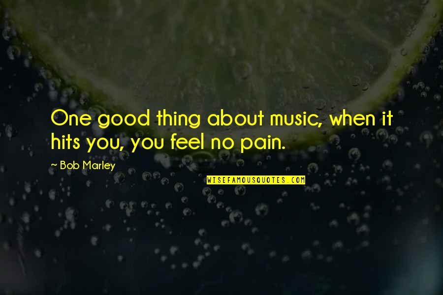 When You Feel Pain Quotes By Bob Marley: One good thing about music, when it hits