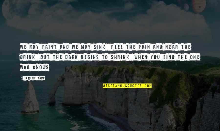 When You Feel Pain Quotes By Jeremy Camp: We may faint and we may sink Feel When You Feel Pain Quotes By Jeremy Camp: We may faint and we may sink Feel