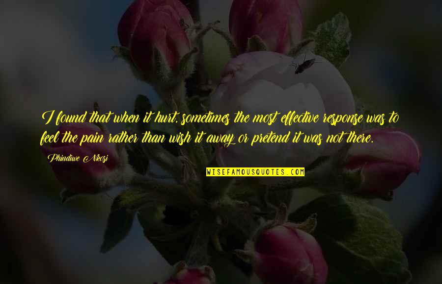 When You Feel Pain Quotes By Phindiwe Nkosi: I found that when it hurt, sometimes the When You Feel Pain Quotes By Phindiwe Nkosi: I found that when it hurt, sometimes the