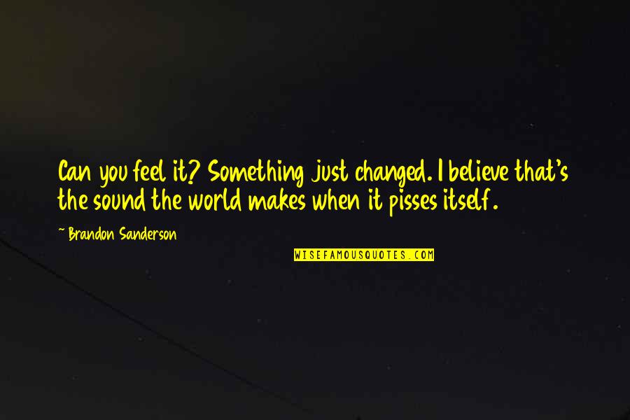 When You Feel Quotes By Brandon Sanderson: Can you feel it? Something just changed. I