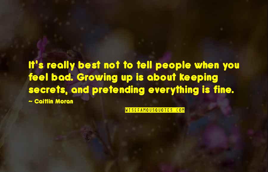 When You Feel Sad Quotes By Caitlin Moran: It's really best not to tell people when