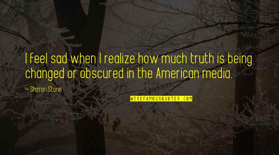 When You Feel Sad Quotes By Sharon Stone: I feel sad when I realize how much