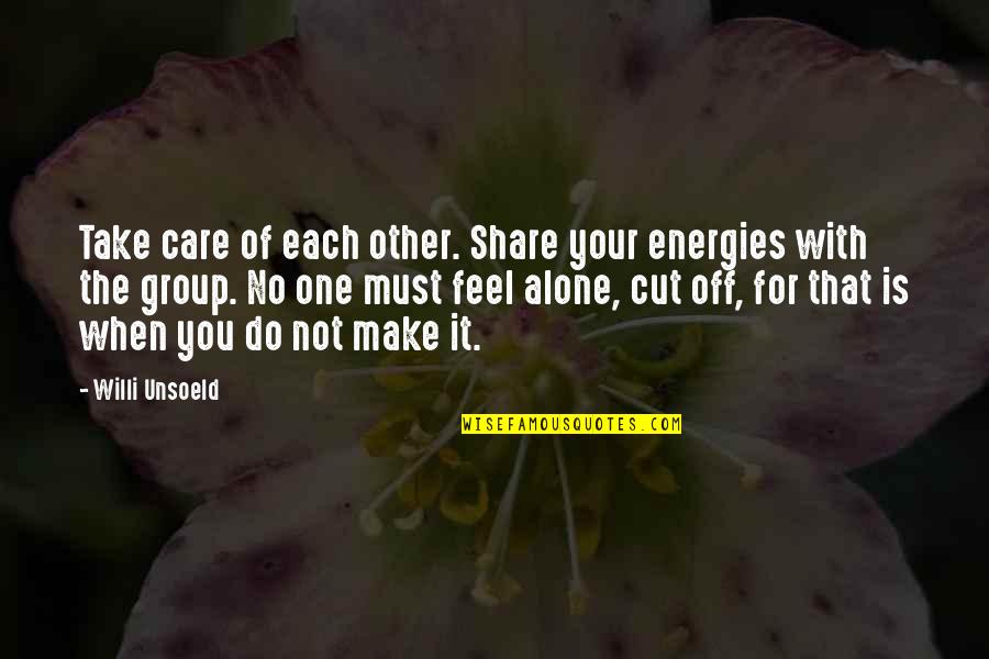 When You Feel So Alone Quotes By Willi Unsoeld: Take care of each other. Share your energies When You Feel So Alone Quotes By Willi Unsoeld: Take care of each other. Share your energies