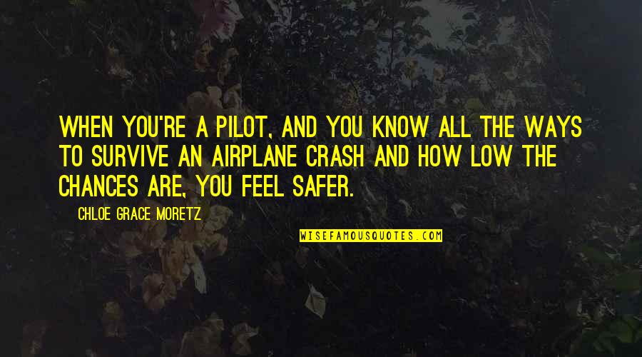 When You Feel So Low Quotes By Chloe Grace Moretz: When you're a pilot, and you know all