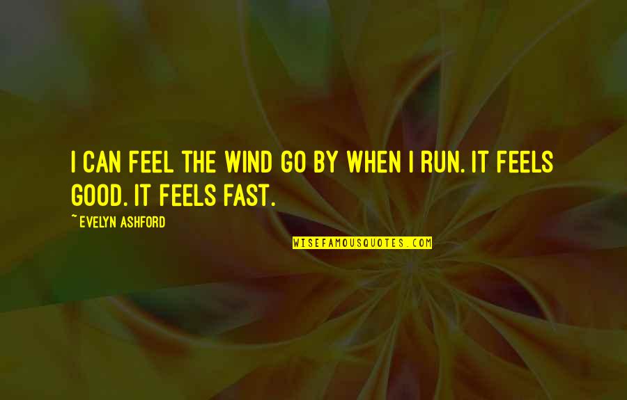 When You Feel You Can't Go On Quotes By Evelyn Ashford: I can feel the wind go by when