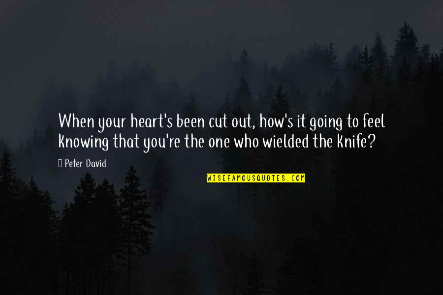 When You Feel Your Heart Quotes By Peter David: When your heart's been cut out, how's it