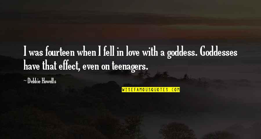 When You Fell In Love Quotes By Debbie Howells: I was fourteen when I fell in love