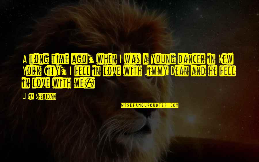 When You Fell In Love Quotes By Liz Sheridan: A long time ago, when I was a