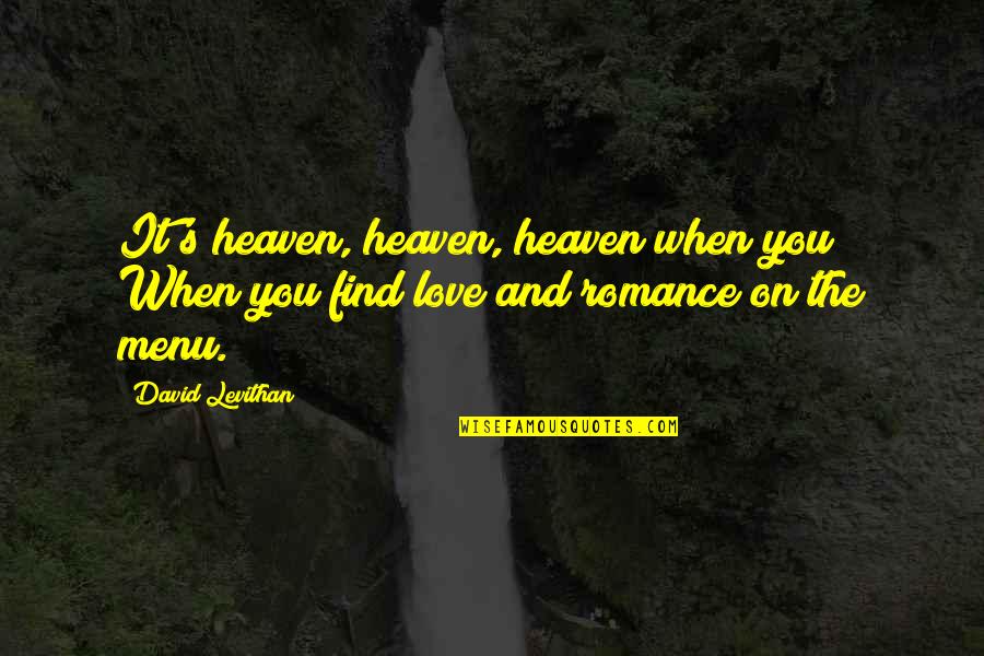 When You Find Love Quotes By David Levithan: It's heaven, heaven, heaven when you When you