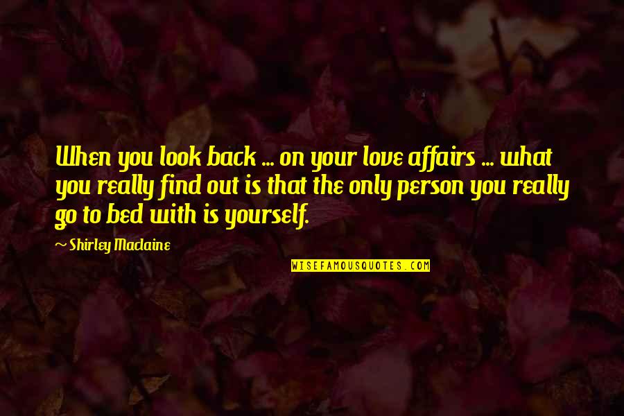 When You Find Love Quotes By Shirley Maclaine: When you look back ... on your love