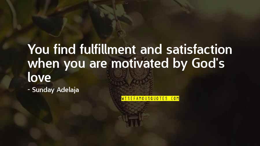 When You Find Love Quotes By Sunday Adelaja: You find fulfillment and satisfaction when you are