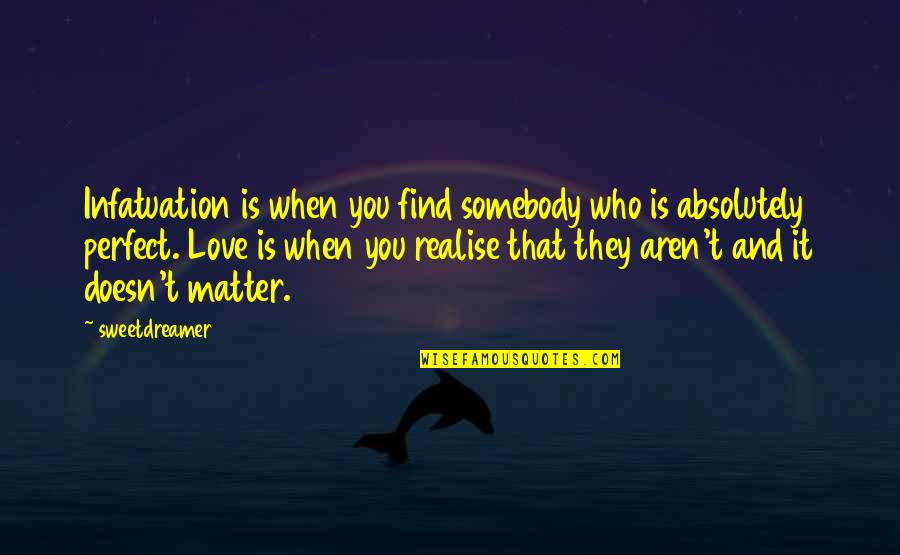 When You Find Love Quotes By Sweetdreamer33: Infatuation is when you find somebody who is