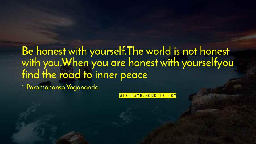 When You Find Peace Quotes By Paramahansa Yogananda: Be honest with yourself.The world is not honest