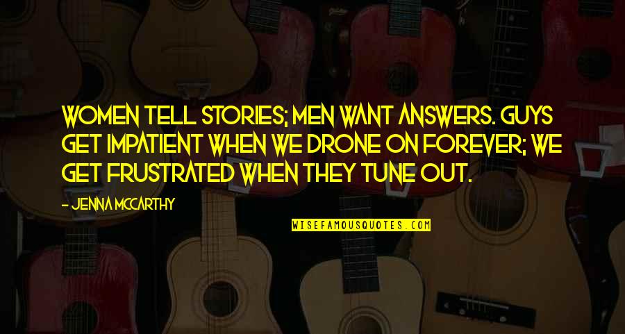 When You Get Frustrated Quotes By Jenna McCarthy: Women tell stories; men want answers. Guys get