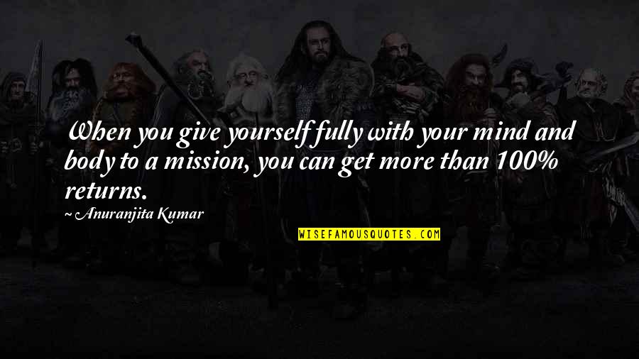 When You Get Give Quotes By Anuranjita Kumar: When you give yourself fully with your mind When You Get Give Quotes By Anuranjita Kumar: When you give yourself fully with your mind