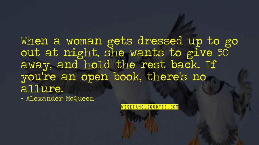 When You Give Back Quotes By Alexander McQueen: When a woman gets dressed up to go