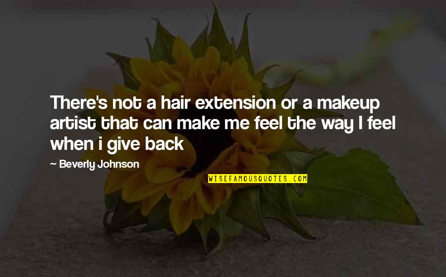 When You Give Back Quotes By Beverly Johnson: There's not a hair extension or a makeup