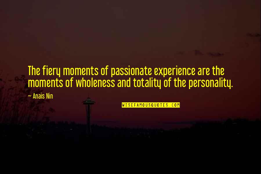 When You Give Importance Quotes By Anais Nin: The fiery moments of passionate experience are the When You Give Importance Quotes By Anais Nin: The fiery moments of passionate experience are the