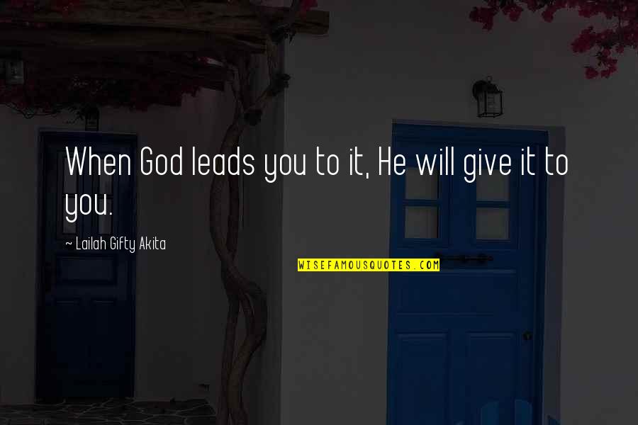 When You Give It To God Quotes By Lailah Gifty Akita: When God leads you to it, He will When You Give It To God Quotes By Lailah Gifty Akita: When God leads you to it, He will