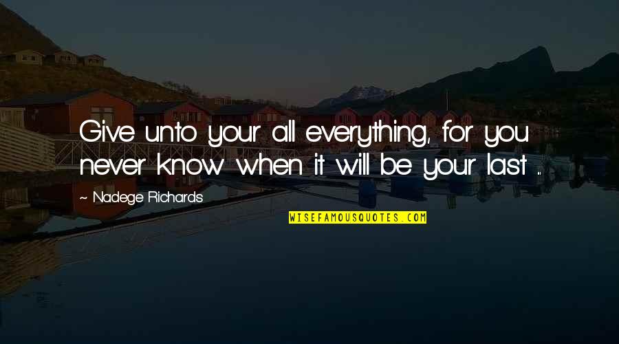 When You Give It To God Quotes By Nadege Richards: Give unto your all everything, for you never