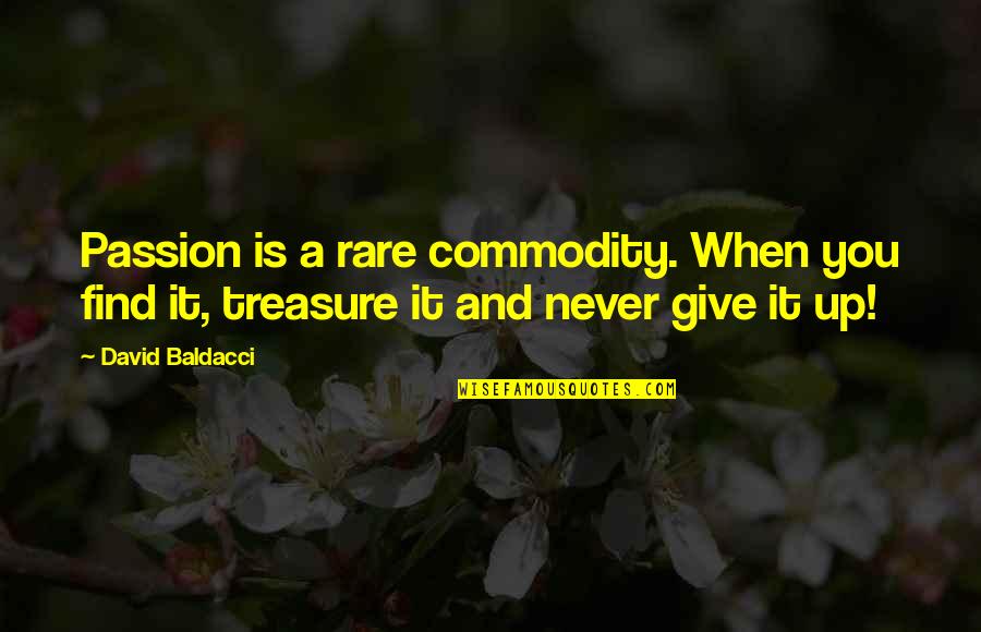 When You Give Quotes By David Baldacci: Passion is a rare commodity. When you find